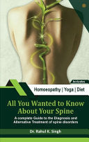 All You Wanted to Know About Your Spine: A Complete Guide to the Diagnosis and Alternative Treatment