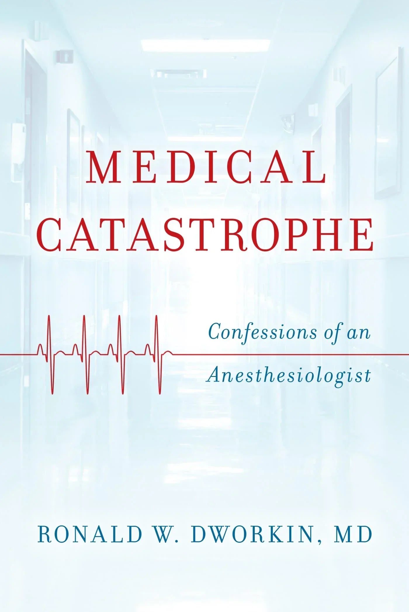 Medical Catastrophe: Confessions of an Anesthesiologist